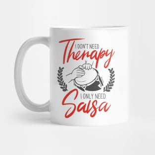 I Don't need Therapy. I only need Salsa. Conga Edition. Mug